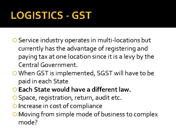 LOGISTICS - GST Service industry operates in multi-locations but currently has the advantage of