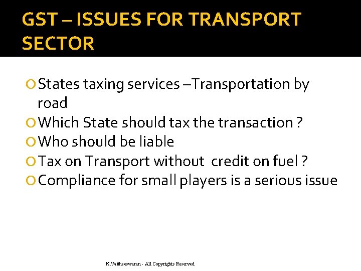 GST – ISSUES FOR TRANSPORT SECTOR States taxing services –Transportation by road Which State