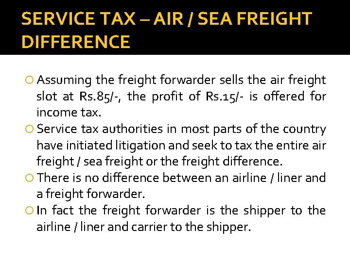SERVICE TAX – AIR / SEA FREIGHT DIFFERENCE Assuming the freight forwarder sells the
