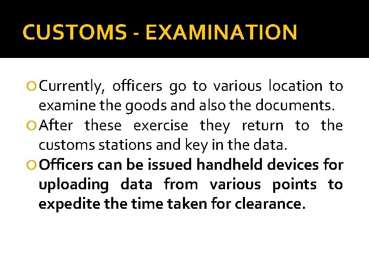 CUSTOMS - EXAMINATION Currently, officers go to various location to examine the goods and