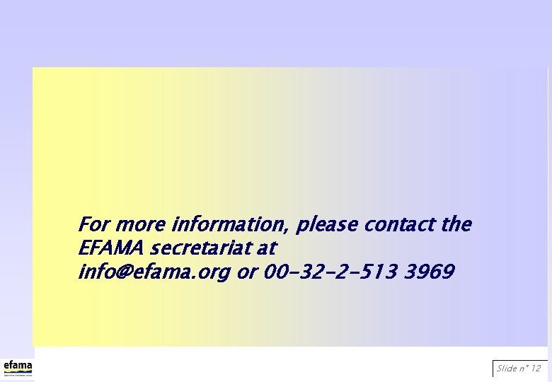 For more information, please contact the EFAMA secretariat at info@efama. org or 00 -32
