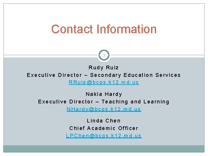 Contact Information 7 Rudy Ruiz Executive Director – Secondary Education Services RRuiz@bcps. k 12.