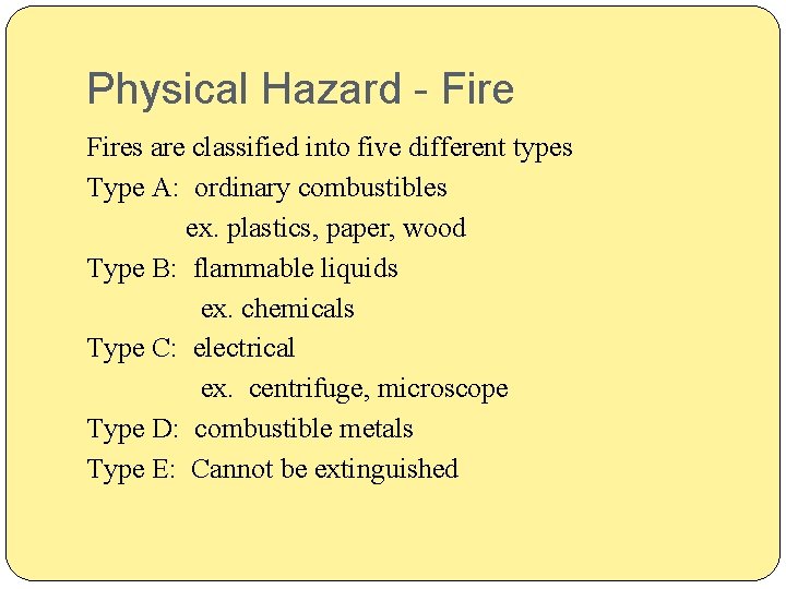 Physical Hazard - Fires are classified into five different types Type A: ordinary combustibles