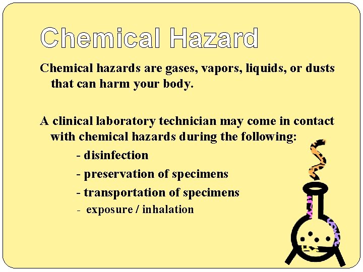 Chemical Hazard Chemical hazards are gases, vapors, liquids, or dusts that can harm your