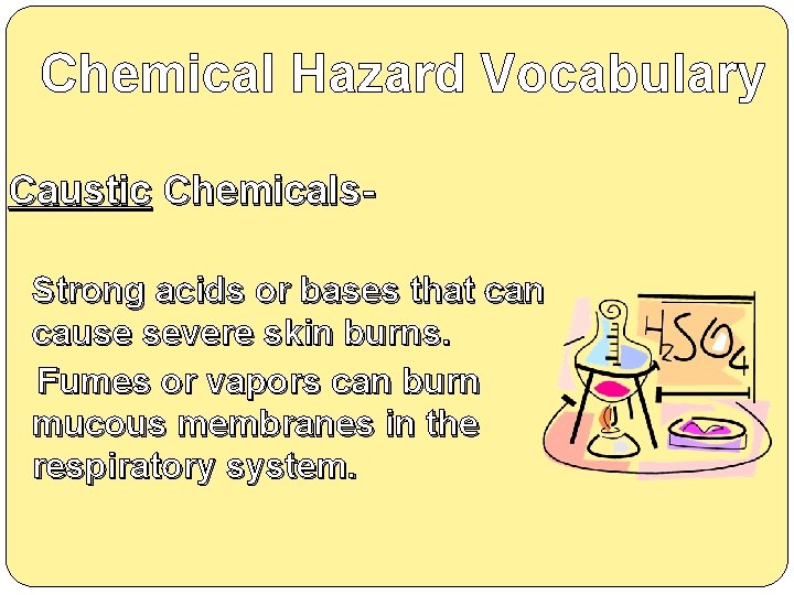 Chemical Hazard Vocabulary Caustic Chemicals. Strong acids or bases that can cause severe skin
