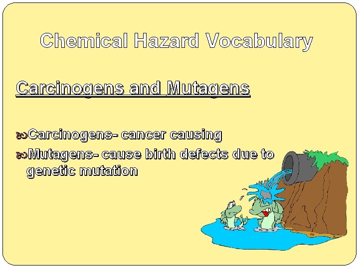 Chemical Hazard Vocabulary Carcinogens and Mutagens Carcinogens- cancer causing Mutagens- cause birth defects due