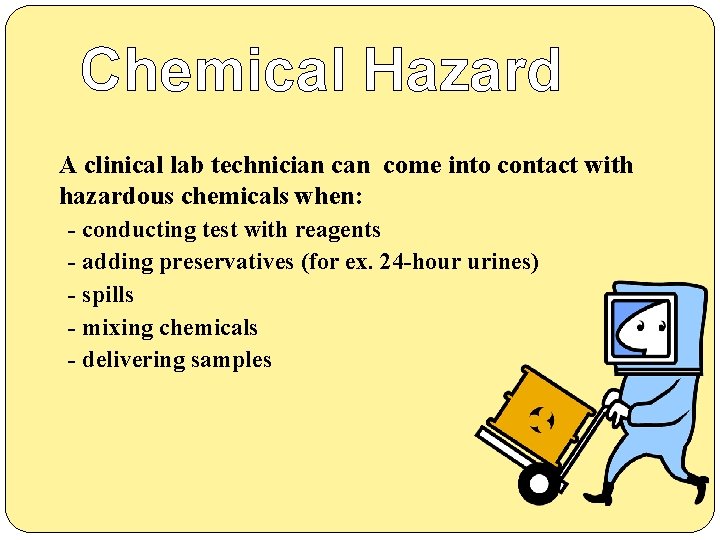 Chemical Hazard A clinical lab technician come into contact with hazardous chemicals when: -