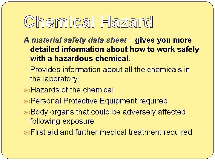 Chemical Hazard A material safety data sheet – gives you more detailed information about