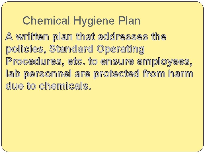 Chemical Hygiene Plan A written plan that addresses the policies, Standard Operating Procedures, etc.