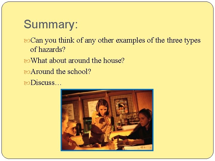 Summary: Can you think of any other examples of the three types of hazards?