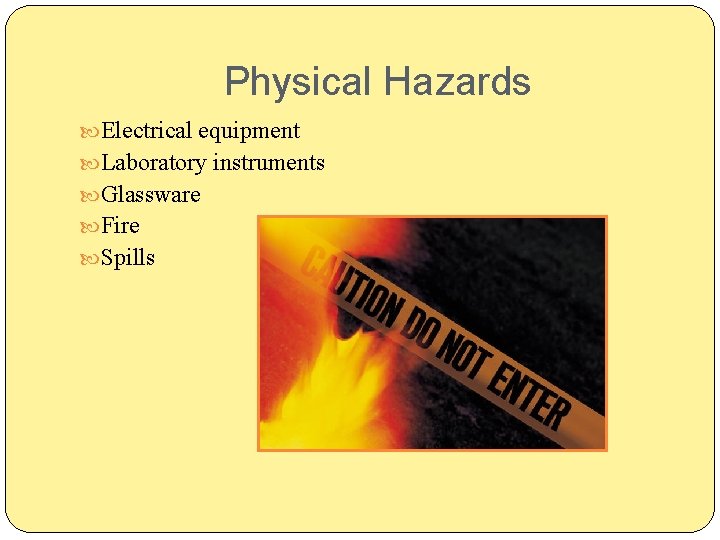 Physical Hazards Electrical equipment Laboratory instruments Glassware Fire Spills 