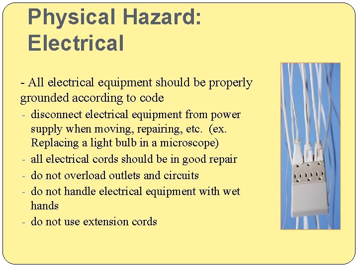Physical Hazard: Electrical - All electrical equipment should be properly grounded according to code