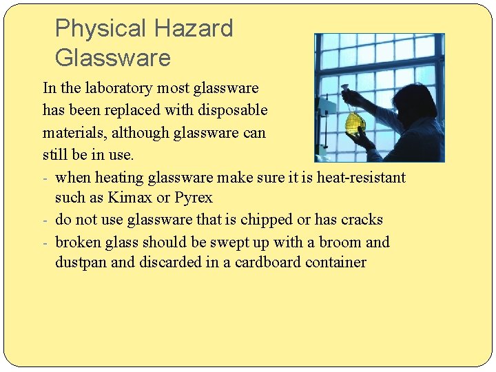 Physical Hazard Glassware In the laboratory most glassware has been replaced with disposable materials,