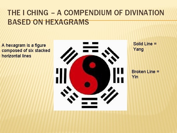 THE I CHING – A COMPENDIUM OF DIVINATION BASED ON HEXAGRAMS A hexagram is