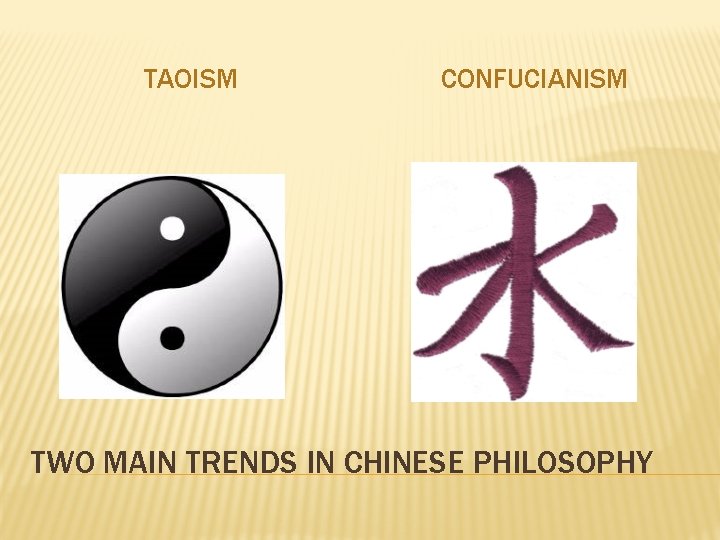 TAOISM CONFUCIANISM TWO MAIN TRENDS IN CHINESE PHILOSOPHY 