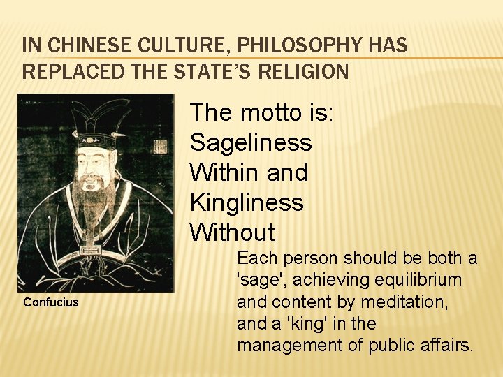 IN CHINESE CULTURE, PHILOSOPHY HAS REPLACED THE STATE’S RELIGION The motto is: Sageliness Within