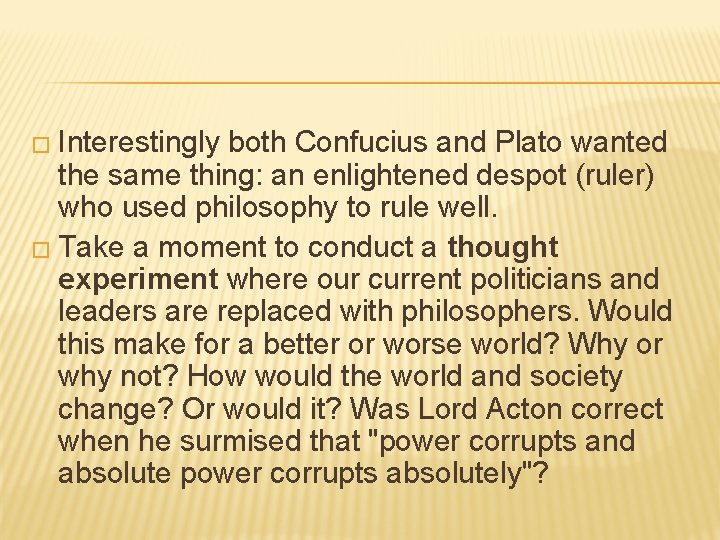 � Interestingly both Confucius and Plato wanted the same thing: an enlightened despot (ruler)