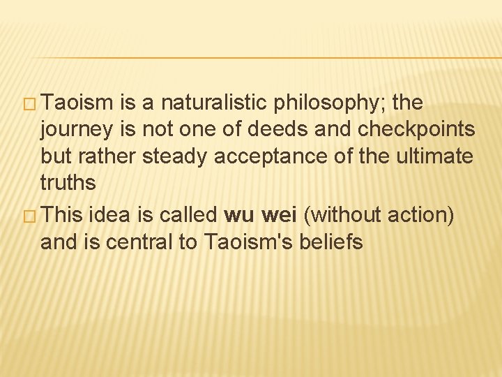 � Taoism is a naturalistic philosophy; the journey is not one of deeds and