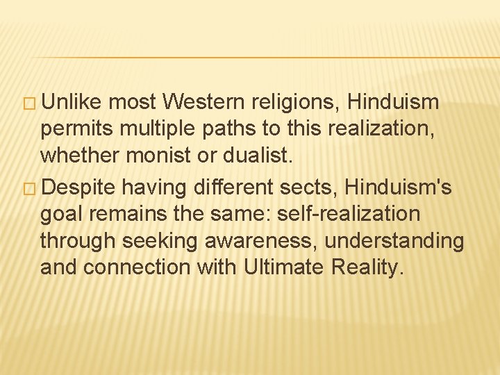� Unlike most Western religions, Hinduism permits multiple paths to this realization, whether monist