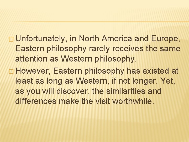 � Unfortunately, in North America and Europe, Eastern philosophy rarely receives the same attention