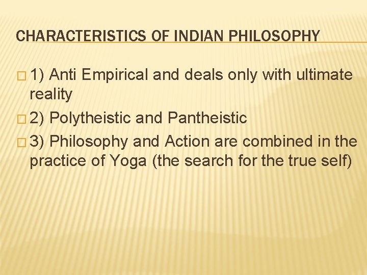 CHARACTERISTICS OF INDIAN PHILOSOPHY � 1) Anti Empirical and deals only with ultimate reality