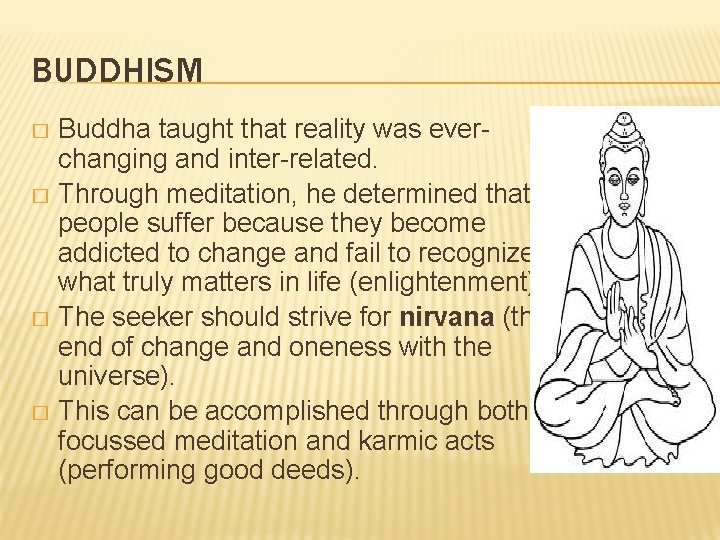 BUDDHISM Buddha taught that reality was everchanging and inter-related. � Through meditation, he determined