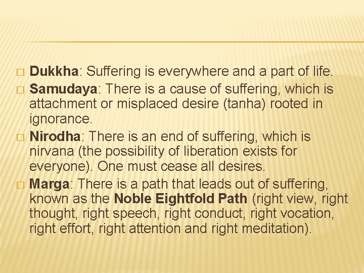 Dukkha: Suffering is everywhere and a part of life. � Samudaya: There is a