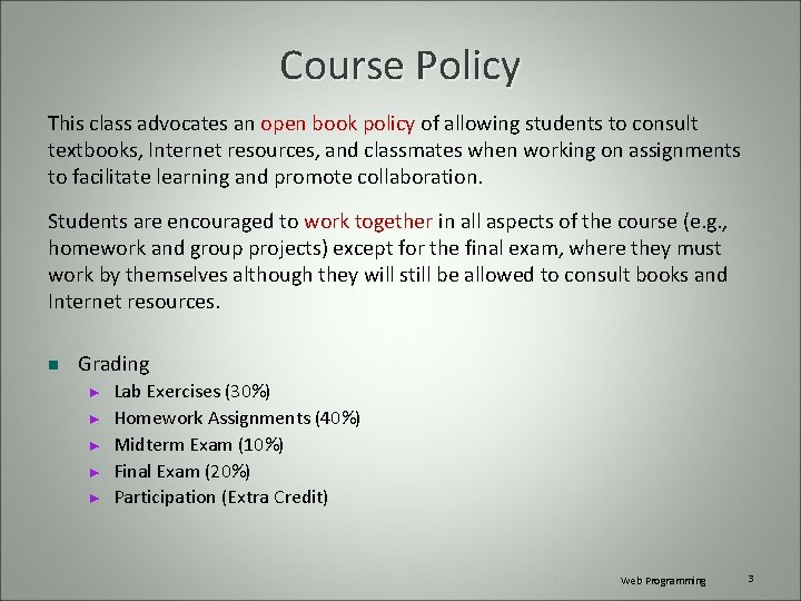 Course Policy This class advocates an open book policy of allowing students to consult
