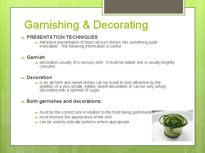 Garnishing & Decorating PRESENTATION TECHNIQUES Garnish decoration usually of a savoury dish. It must