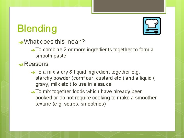 Blending What does this mean? To combine 2 or more ingredients together to form