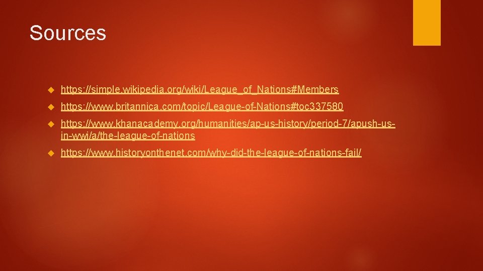 Sources https: //simple. wikipedia. org/wiki/League_of_Nations#Members https: //www. britannica. com/topic/League-of-Nations#toc 337580 https: //www. khanacademy. org/humanities/ap-us-history/period-7/apush-usin-wwi/a/the-league-of-nations