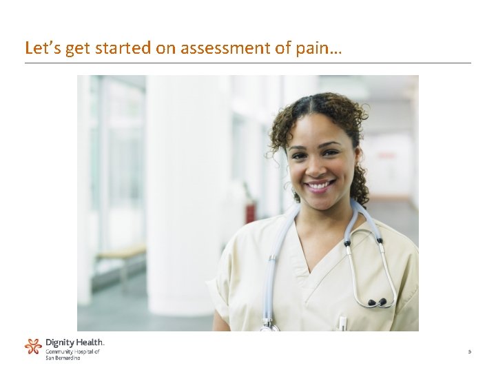 Let’s get started on assessment of pain… 5  Let’s get started on assessment of pain… 5
