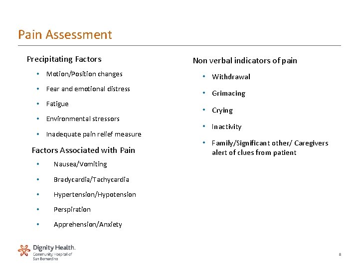 Pain Assessment Precipitating Factors • Motion/Position changes • Fear and emotional distress • Fatigue Pain Assessment Precipitating Factors • Motion/Position changes • Fear and emotional distress • Fatigue