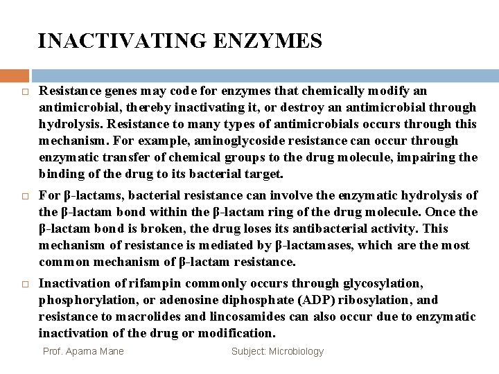 INACTIVATING ENZYMES Resistance genes may code for enzymes that chemically modify an antimicrobial, thereby