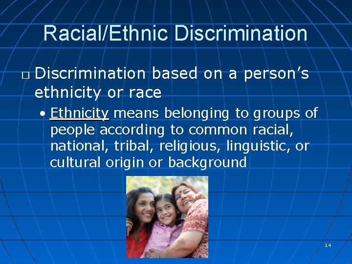 Racial/Ethnic Discrimination � Discrimination based on a person’s ethnicity or race • Ethnicity means
