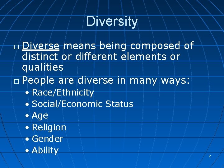 Diversity Diverse means being composed of distinct or different elements or qualities � People