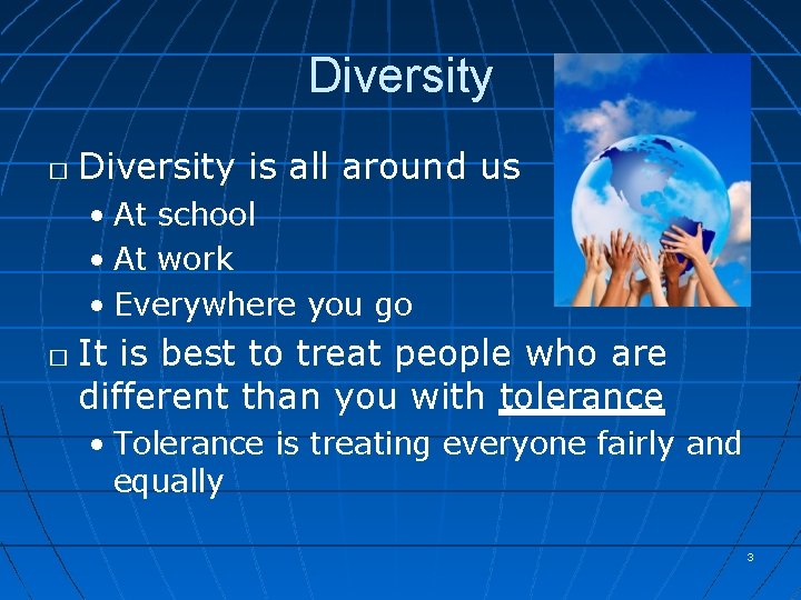 Diversity � Diversity is all around us • At school • At work •