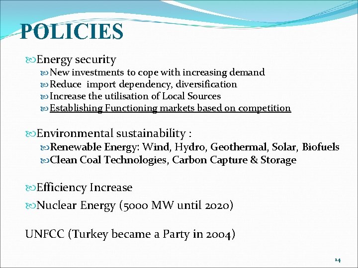 POLICIES Energy security New investments to cope with increasing demand Reduce import dependency, diversification