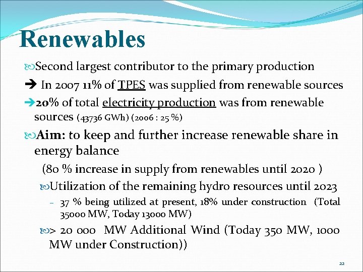 Renewables Second largest contributor to the primary production In 2007 11% of TPES was