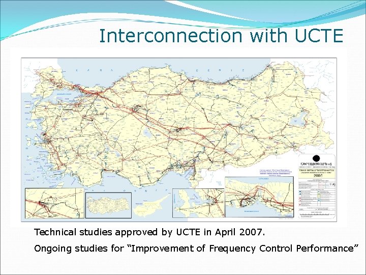 Interconnection with UCTE Technical studies approved by UCTE in April 2007. Ongoing studies for