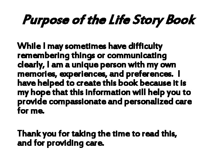 Purpose of the Life Story Book While I may sometimes have difficulty remembering things