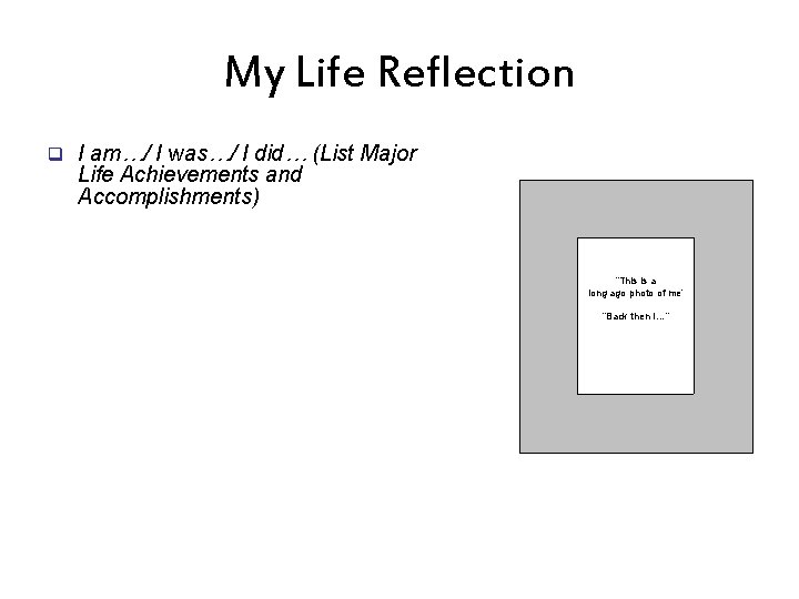My Life Reflection q I am…/ I was…/ I did… (List Major Life Achievements