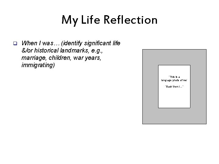 My Life Reflection q When I was… (identify significant life &/or historical landmarks, e.
