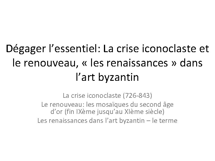 Dégager l’essentiel: La crise iconoclaste et le renouveau, « les renaissances » dans l’art