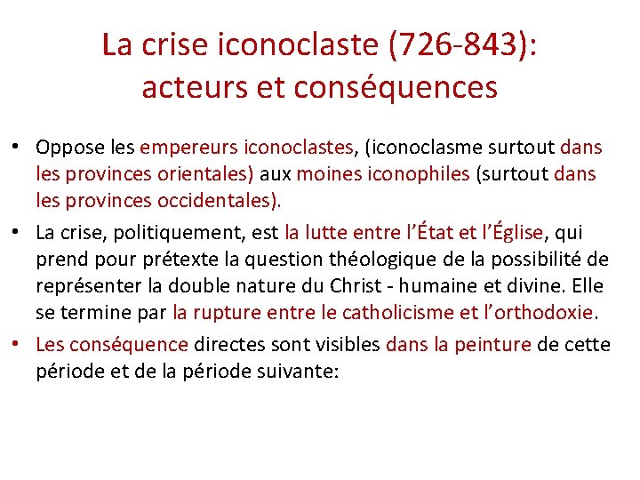 La crise iconoclaste (726 -843): acteurs et conséquences • Oppose les empereurs iconoclastes, (iconoclasme