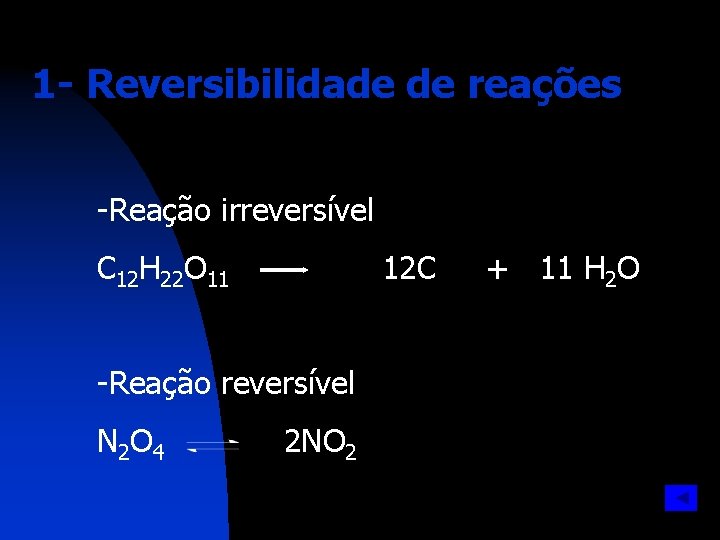 1 - Reversibilidade de reações -Reação irreversível C 12 H 22 O 11 12