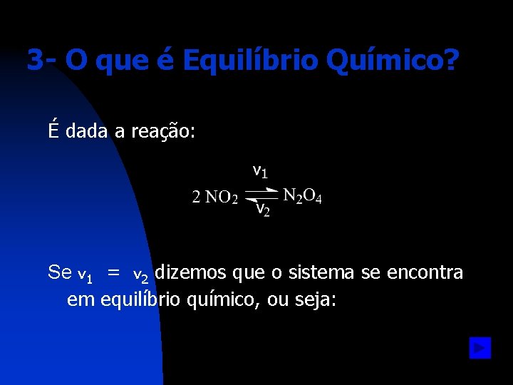 3 - O que é Equilíbrio Químico? É dada a reação: Se v 1