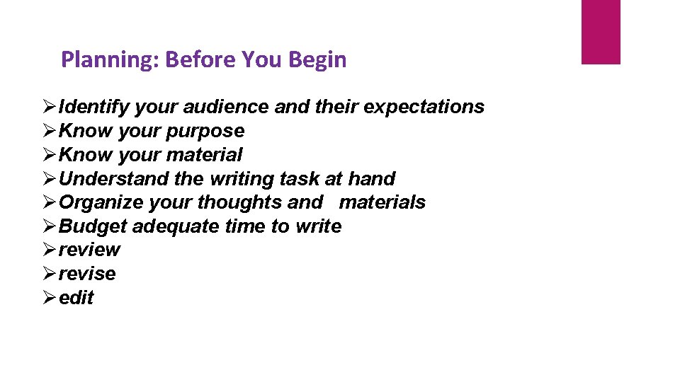 Planning: Before You Begin Identify your audience and their expectations Know your purpose Know