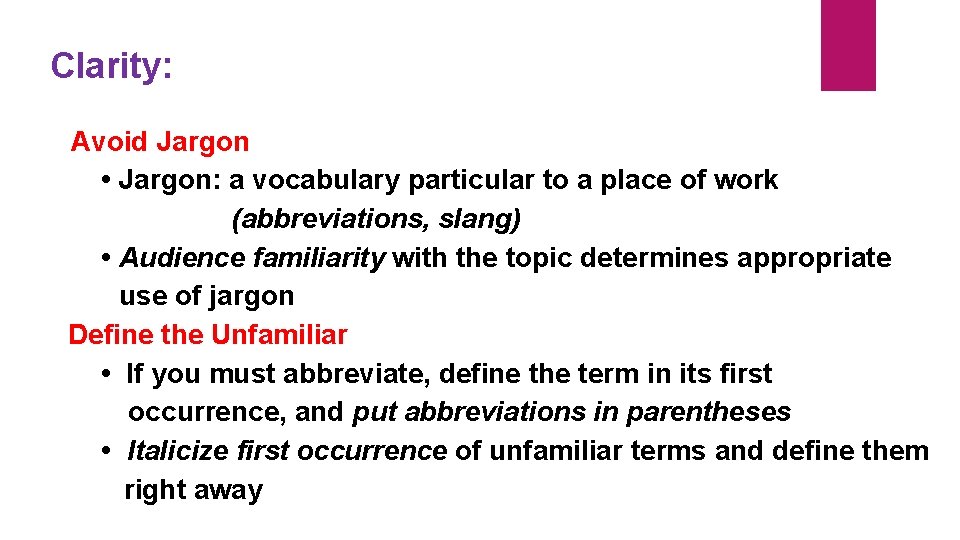 Clarity: Avoid Jargon • Jargon: a vocabulary particular to a place of work (abbreviations,