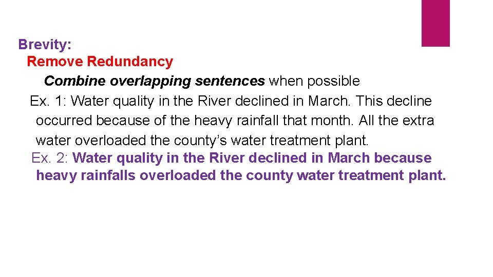 Brevity: Remove Redundancy Combine overlapping sentences when possible Ex. 1: Water quality in the